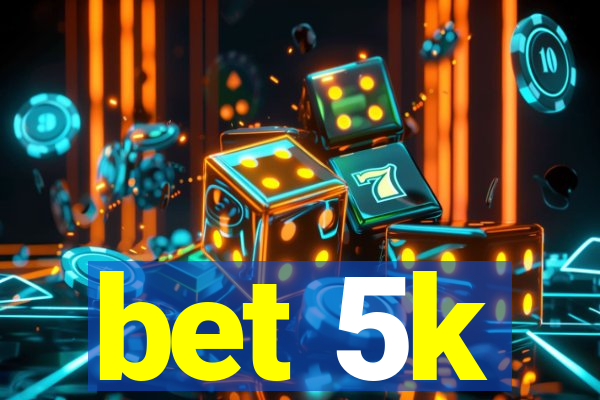 bet 5k